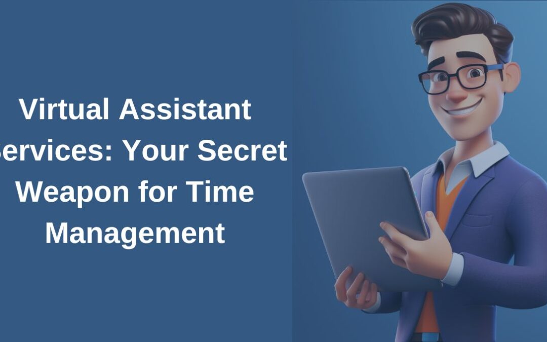 Virtual Assistant Services: Your Secret Weapon for Time Management