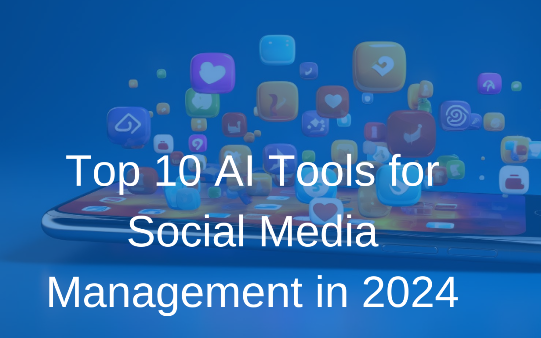 Top 10 AI Tools for Social Media Management in 2024