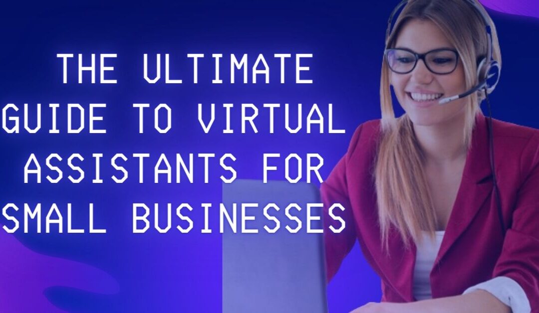 The Ultimate Guide to Virtual Assistants for Small Businesses in 2024